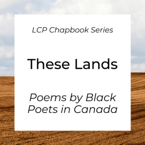 These Lands: A Collection of Voices by Black Poets in Canada