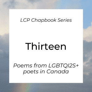 Thirteen: New Collected Poems from LGBTQI2S Writers in Canada