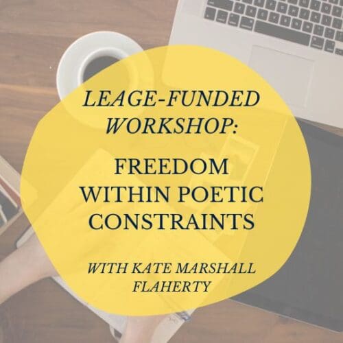 League-funded workshop: Freedom within poetic constraints with Kate Marshall Flaherty