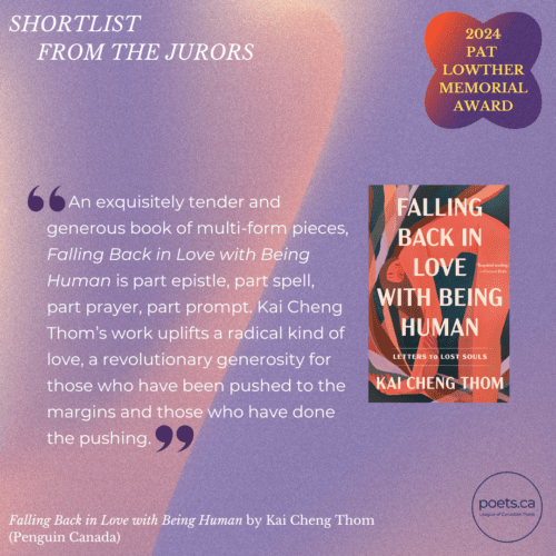 An exquisitely tender and generous book of multi-form pieces, Falling Back in Love with Being Human is part epistle, part spell, part prayer, part prompt. Kai Cheng Thom’s work uplifts a radical kind of love, a revolutionary generosity for those who have been pushed to the margins and those who have done the pushing.